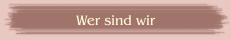 Wer sind wir